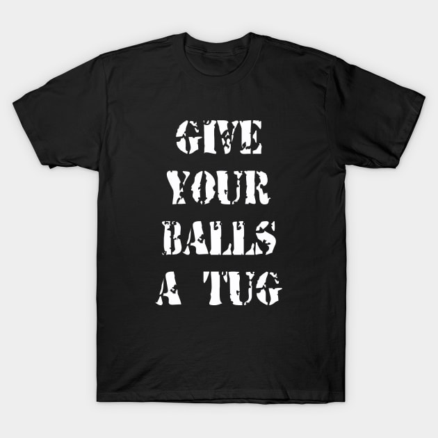 Give Your Balls A Tug T-Shirt by Evarcha